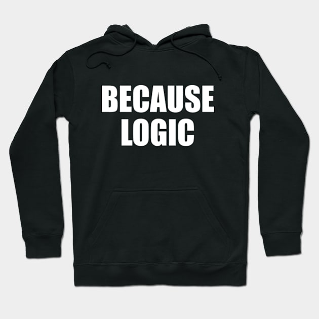 Because Logic Hoodie by EpicEndeavours